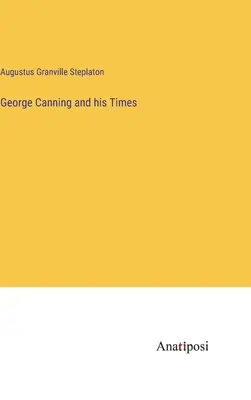 George Canning și epoca sa - George Canning and his Times