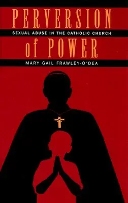 Pervertirea puterii: Abuzul sexual în Biserica Catolică - Perversion of Power: Sexual Abuse in the Catholic Church