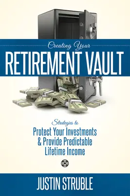Creează-ți seiful de pensionare: Strategii pentru a vă proteja investițiile și a vă asigura un venit previzibil pe viață - Creating Your Retirement Vault: Strategies to Protect Your Investments & Provide Predictable Lifetime Income