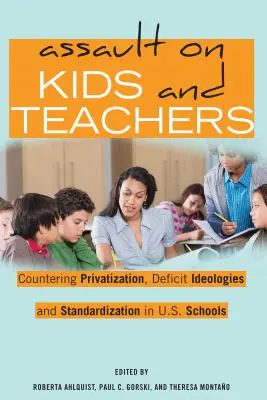 Asaltul asupra copiilor și profesorilor: Contracararea privatizării, a ideologiilor deficitului și a standardizării în școlile americane - Assault on Kids and Teachers: Countering Privatization, Deficit Ideologies and Standardization in U.S. Schools