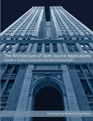 Arhitectura aplicațiilor cu sursă deschisă, volumul II - The Architecture of Open Source Applications, Volume II