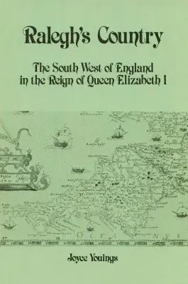 Țara lui Ralegh: Sud-vestul Angliei în timpul domniei reginei Elisabeta I (The South West of England in the Reign of Queen Elizabeth I) - Ralegh's Country: The South West of England in the Reign of Queen Elizabeth I