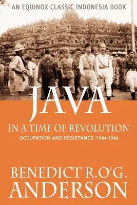 Java în vremuri de revoluție: Ocupație și rezistență, 1944-1946 - Java in a Time of Revolution: Occupation and Resistance, 1944-1946