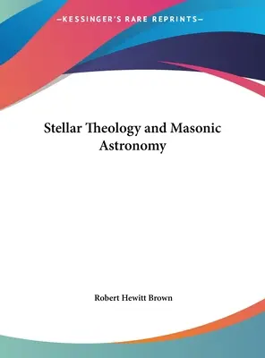 Teologia stelară și astronomia masonică - Stellar Theology and Masonic Astronomy