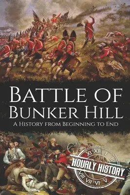 Bătălia de la Bunker Hill: O istorie de la început până la sfârșit - Battle of Bunker Hill: A History from Beginning to End