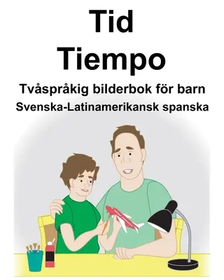 Suedeză - spaniolă latino-americană Time/Tiempo Carte bilingvă ilustrată pentru copii - Svenska-Latinamerikansk spanska Tid/Tiempo Tvsprkig bilderbok fr barn