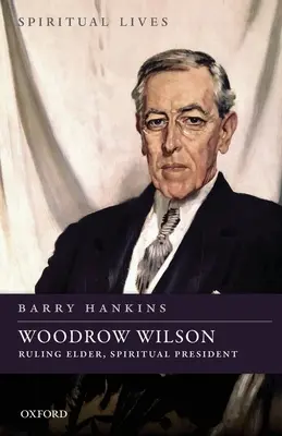 Woodrow Wilson: Bătrân conducător, președinte spiritual - Woodrow Wilson: Ruling Elder, Spiritual President