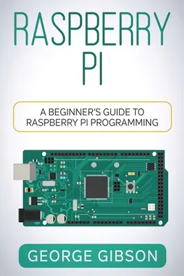 Raspberry Pi: Ghid de programare Raspberry Pi pentru începători - Raspberry Pi: A Beginner's Guide to Raspberry Pi Programming