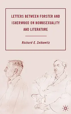 Scrisori între Forster și Isherwood despre homosexualitate și literatură - Letters Between Forster and Isherwood on Homosexuality and Literature