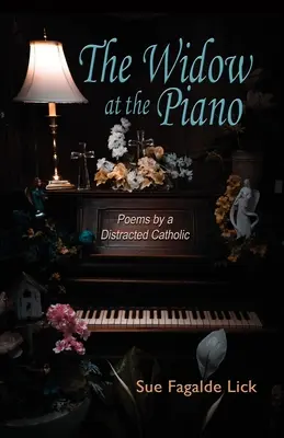 Văduva de la pian: Poezii de la un catolic distrat - The Widow at the Piano: Poems by a Distracted Catholic