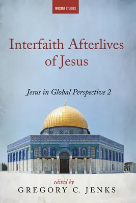 Supraviețuirile interconfesionale ale lui Iisus - Interfaith Afterlives of Jesus