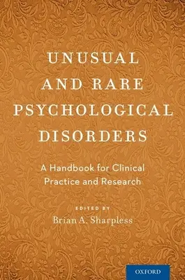 Tulburări psihologice neobișnuite și rare: Un manual pentru practica clinică și cercetare - Unusual and Rare Psychological Disorders: A Handbook for Clinical Practice and Research