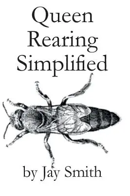 Creșterea reginelor simplificată - Queen Rearing Simplified