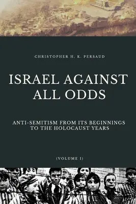 Israel Against All Odds: Antisemitismul de la începuturile sale până în anii Holocaustului - Israel Against All Odds: Anti-Semitism From Its Beginnings to the Holocaust Years