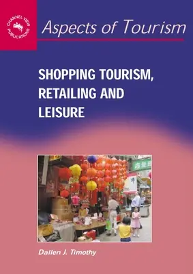 Turismul de cumpărături, comerțul cu amănuntul și petrecerea timpului liber - Shopping Tourism, Retailing and Leisure