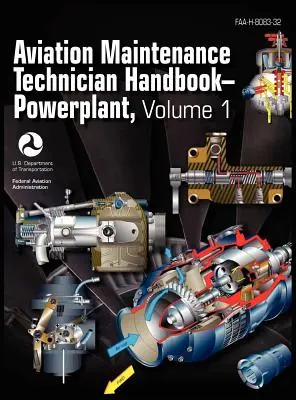 Manualul tehnicianului de întreținere a aviației - Instalații de propulsie. Volumul 1 (FAA-H-8083-32) - Aviation Maintenance Technician Handbook - Powerplant. Volume 1 (FAA-H-8083-32)