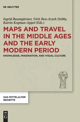 Hărți și călătorii în Evul Mediu și în perioada modernă timpurie: Cunoaștere, imaginație și cultură vizuală - Maps and Travel in the Middle Ages and the Early Modern Period: Knowledge, Imagination, and Visual Culture