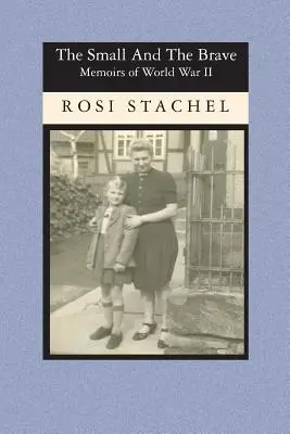 Cei mici și curajoși: Memoirs of World War II - The Small and the Brave: Memoirs of World War II