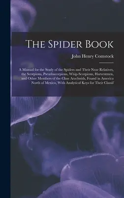 The Spider Book: Un manual pentru studiul păianjenilor și al rudelor lor apropiate, scorpionii, pseudo-scorpionii, biciul-scorpionilor, recoltele - The Spider Book: A Manual for the Study of the Spiders and Their Near Relatives, the Scorpions, Pseudoscorpions, Whip-Scorpions, Harves