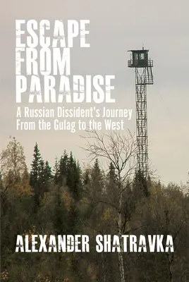 Evadare din Paradis: Călătoria unui disident rus (Tm)S din Gulag în Occident - Escape from Paradise: A Russian Dissident (Tm)S Journey from the Gulag to the West