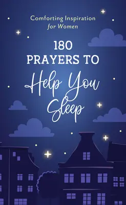 180 de rugăciuni pentru a vă ajuta să dormiți: Inspirație reconfortantă pentru femei - 180 Prayers to Help You Sleep: Comforting Inspiration for Women