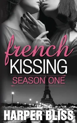 Sărutul franțuzesc: Sezonul unu - French Kissing: Season One