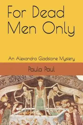 Doar pentru morți: Un mister Alexandra Gladstone - For Dead Men Only: An Alexandra Gladstone Mystery