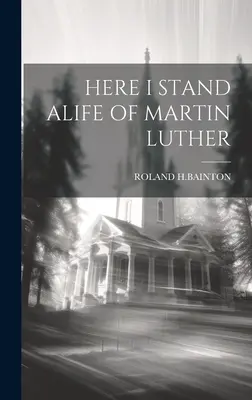 Aici stau, viața lui Martin Luther - Here I Stand Alife of Martin Luther