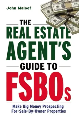Ghidul agentului imobiliar pentru Fsbos: Faceți bani mulți prospectând vânzarea proprietăților de către proprietar - The Real Estate Agent's Guide to Fsbos: Make Big Money Prospecting for Sale by Owner Properties