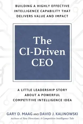 The CI-Driven CEO: O mică poveste de leadership despre o idee puternică de intelligence competitiv - The CI-Driven CEO: A Little Leadership Story About A Powerful Competitive Intelligence Idea