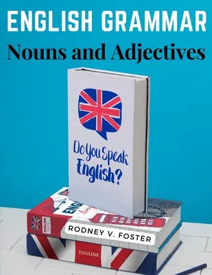 Gramatică engleză: Substantive și adjective - English Grammar: Nouns and Adjectives