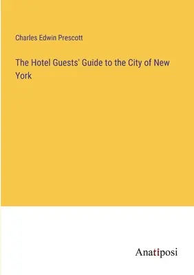 Ghidul oaspeților hotelului în orașul New York - The Hotel Guests' Guide to the City of New York