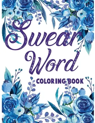 Carte de colorat cu înjurături.: Carte de colorat pentru adulți cu înjurături și motivație pentru reducerea stresului și relaxare. - Swear word coloring book.: Adult swear & motivational coloring book for stress relief & relaxation.