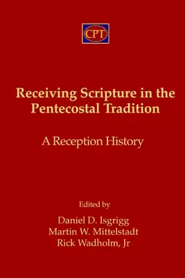 Primirea Scripturii în tradiția penticostală: O istorie a receptării - Receiving Scripture in the Pentecostal Tradition: A Reception History