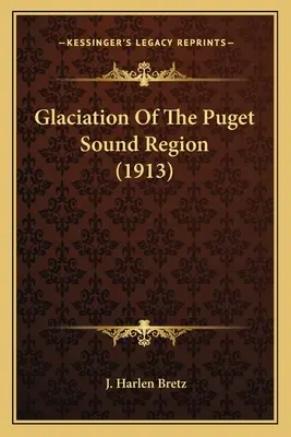 Glaciațiunea din regiunea Puget Sound (1913) - Glaciation Of The Puget Sound Region (1913)