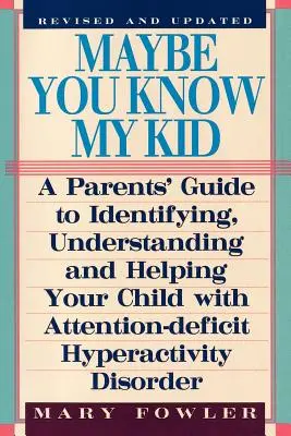 Maybe You Know My Kid 3rd Edition: Ghidul părintelui pentru identificarea, înțelegerea și ajutorarea copilului cu tulburare de hiperactivitate și deficit de atenție: A Parent's Guide to Identifying, Understanding, and Helpingyour Child with Attention Deficit Hyperactivity Disorder - Maybe You Know My Kid 3rd Edition: A Parent's Guide to Identifying, Understanding, and Helpingyour Child with Attention Deficit Hyperactivity Disorder