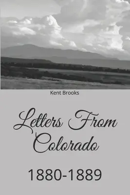 Scrisori din Colorado: 1880-1889 - Letters From Colorado: 1880-1889
