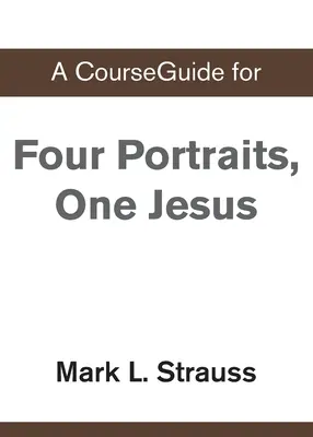 Un ghid de curs pentru patru portrete, un Isus - A CourseGuide for Four Portraits, One Jesus