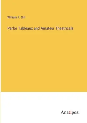 Tablouri de salon și teatru amator - Parlor Tableaux and Amateur Theatricals