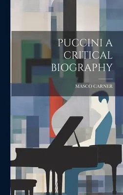 Puccini o biografie critică - Puccini a Critical Biography