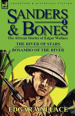 Sanders & Bones-Aventurile africane: 2-Râul stelelor & Bosambo de pe râu - Sanders & Bones-The African Adventures: 2-The River of Stars & Bosambo of the River