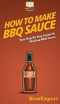 Cum să faci sos BBQ: Ghidul tău pas cu pas pentru prepararea sosului BBQ - How To Make BBQ Sauce: Your Step By Step Guide To Making BBQ Sauce