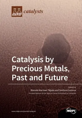 Cataliza prin metale prețioase, trecut și viitor - Catalysis by Precious Metals, Past and Future