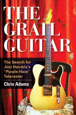 Chitara Graal: Căutarea Telecaster-ului Purple Haze al lui Jimi Hendrix - The Grail Guitar: The Search for Jimi Hendrix's Purple Haze Telecaster