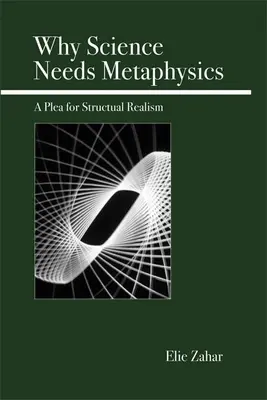 De ce are nevoie știința de metafizică: O pledoarie pentru realismul structural - Why Science Needs Metaphysics: A Plea for Structural Realism