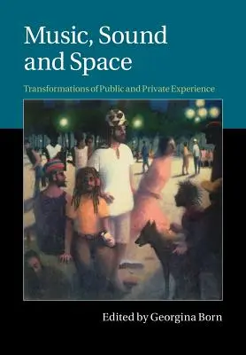 Muzică, sunet și spațiu: Transformări ale experienței publice și private - Music, Sound and Space: Transformations of Public and Private Experience