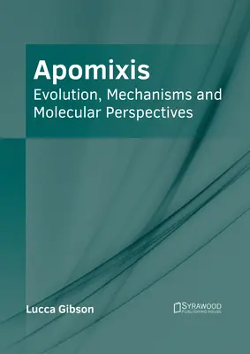 Apomixis: Evoluție, mecanisme și perspective moleculare - Apomixis: Evolution, Mechanisms and Molecular Perspectives
