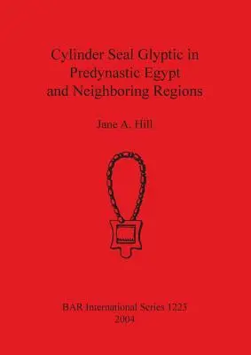 Sigiliu de cilindru gliptic în Egiptul predinastic și în regiunile învecinate - Cylinder Seal Glyptic in Predynastic Egypt and Neighbouring Regions