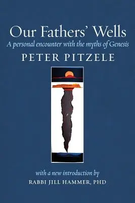 Fântânile părinților noștri: O întâlnire personală cu miturile Genezei - Our Fathers' Wells: A Personal Encounter with the Myths of Genesis