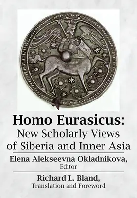 Homo Eurasicus: Noi viziuni academice asupra Siberiei și Asiei Interioare - Homo Eurasicus: New Scholarly Views of Siberia and Inner Asia